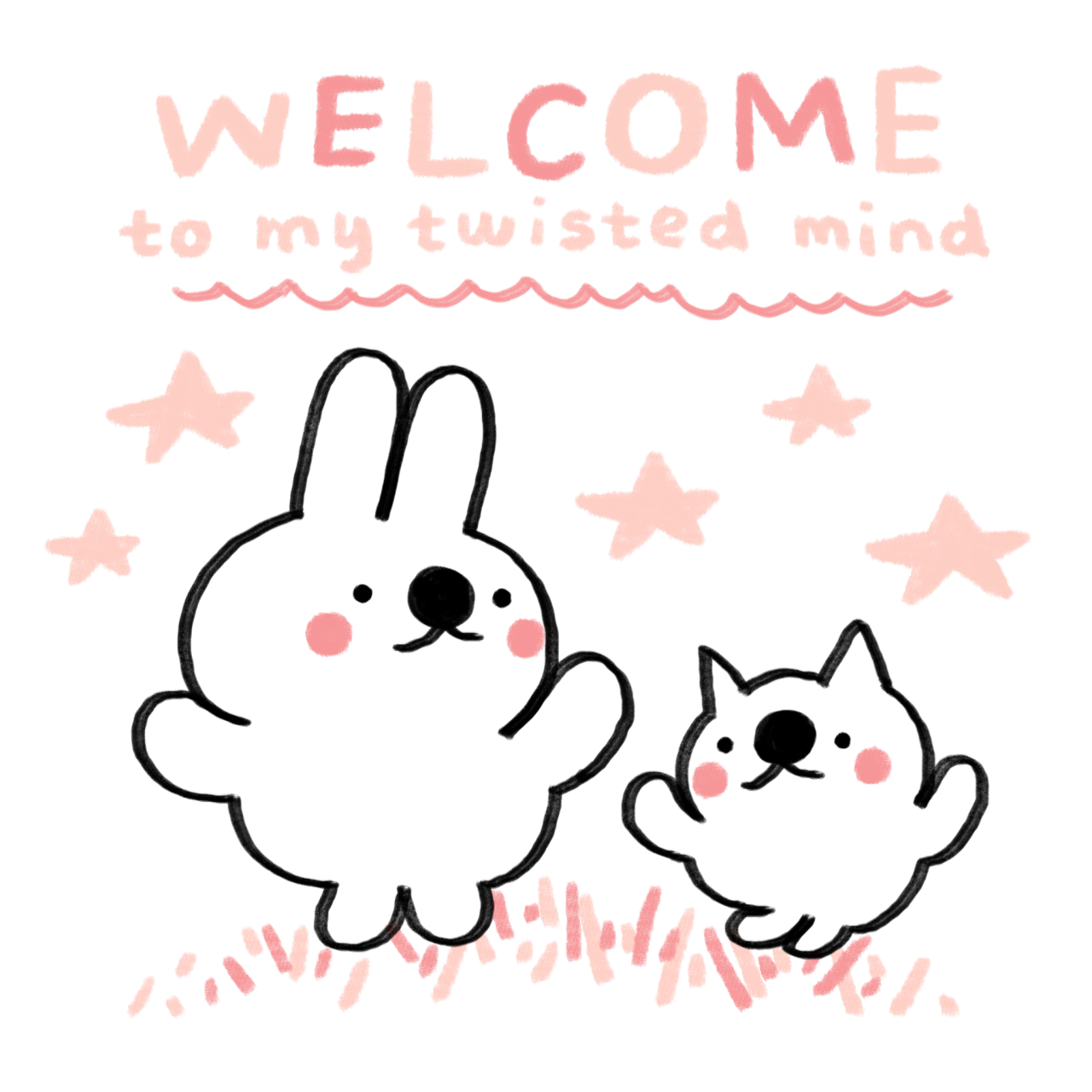 "welcome to my twisted mind" with two little anthro animal doodles underneath